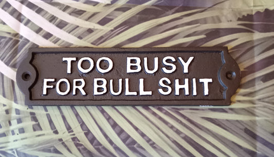 Too Busy For Bullshit Cast Iron Metal Sign