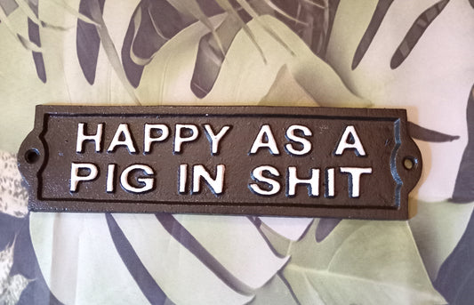 Happy As A Pig In Shit Cast Iron Metal Sign