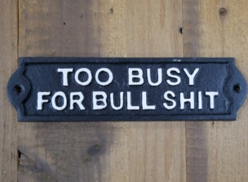 Too Busy For Bullshit Cast Iron Metal Sign