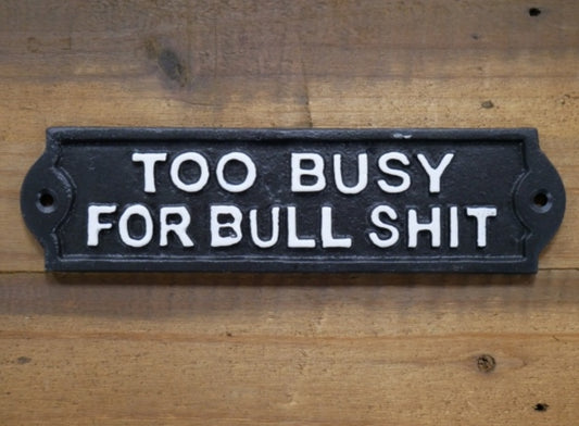 Too Busy For Bullshit Cast Iron Metal Sign