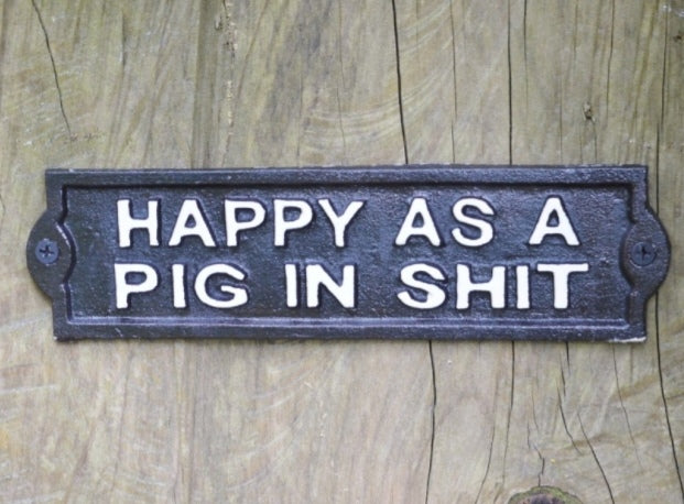 Happy As A Pig In Shit Cast Iron Metal Sign