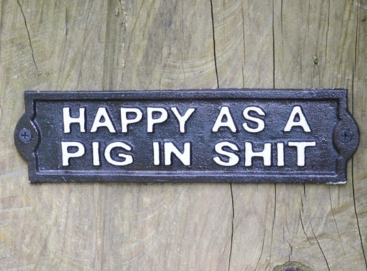 Happy As A Pig In Shit Cast Iron Metal Sign