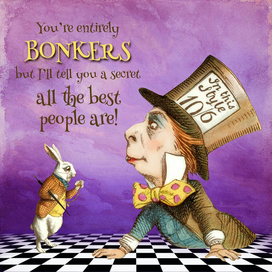 Alice In Wonderland 'You're entirely bonkers but I'll tell you a secret all the best people are!' Blank Greeting Card.