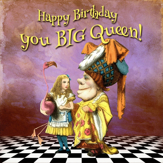 Alice In Wonderland 'Happy Birthday you big Queen!' Blank Greeting Card.