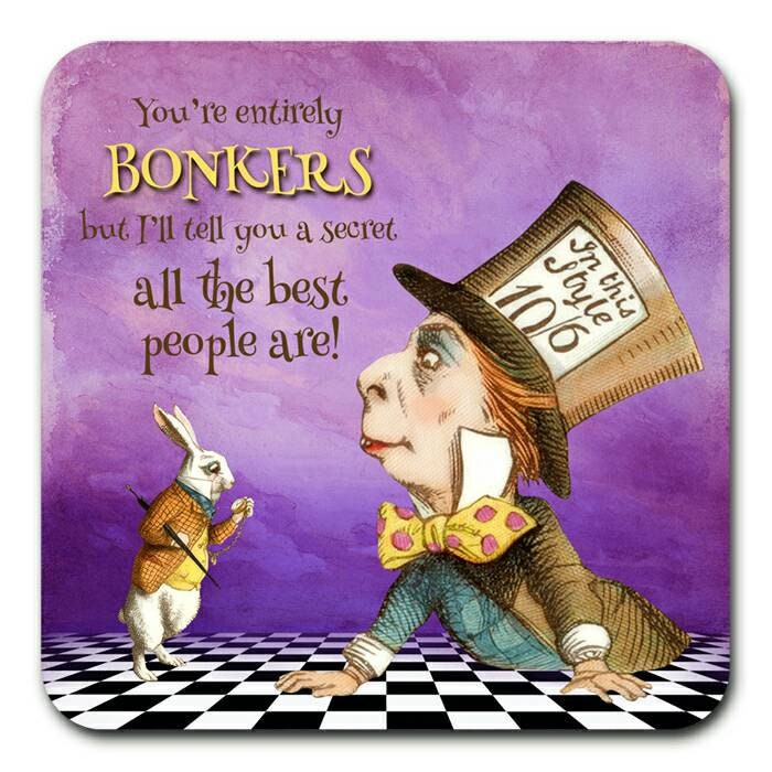 Alice In Wonderland 'Your entirely Bonkers but I'll tell you a secret all the best people are!' Cork Backed Heat Resistant Coaster.